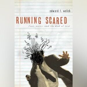 Running Scared *Book by Edward T. Welch*